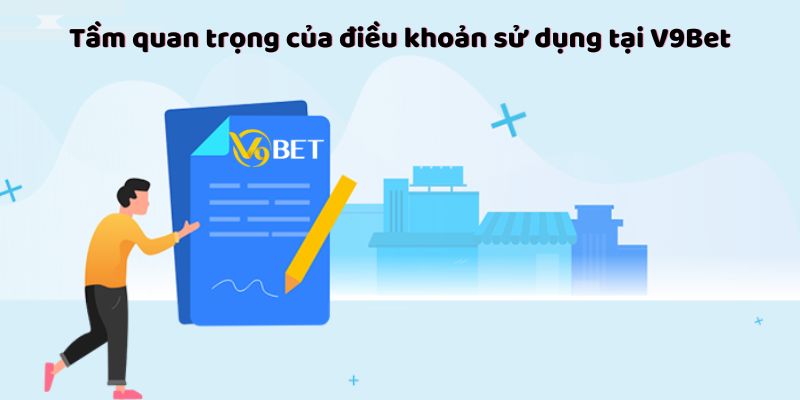 Tầm quan trọng của điều khoản sử dụng tại V9Bet